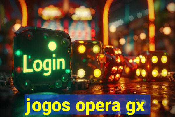 jogos opera gx